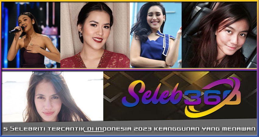 5 Selebriti Tercantik Indonesia 2023: Keanggunan yang Menawan