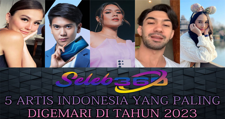 5 Artis Indonesia Yang Paling Digemari Di Tahun 2023